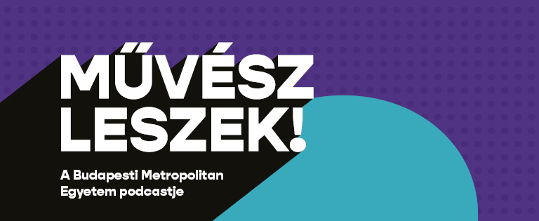 A METU podcast-sorozata, a Művész leszek! 